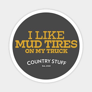 I like mud tires (Country Stuff) Magnet